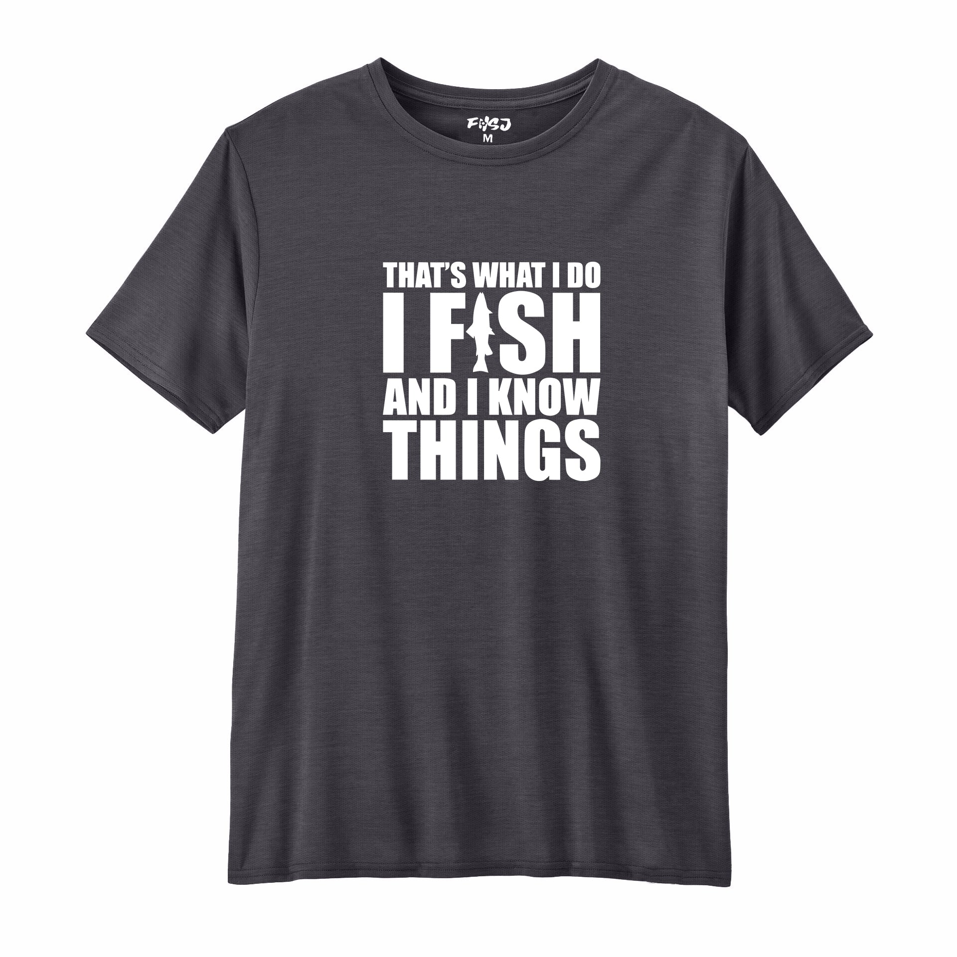 I FISH AND I KNOW THINGS Performance T-Shirt