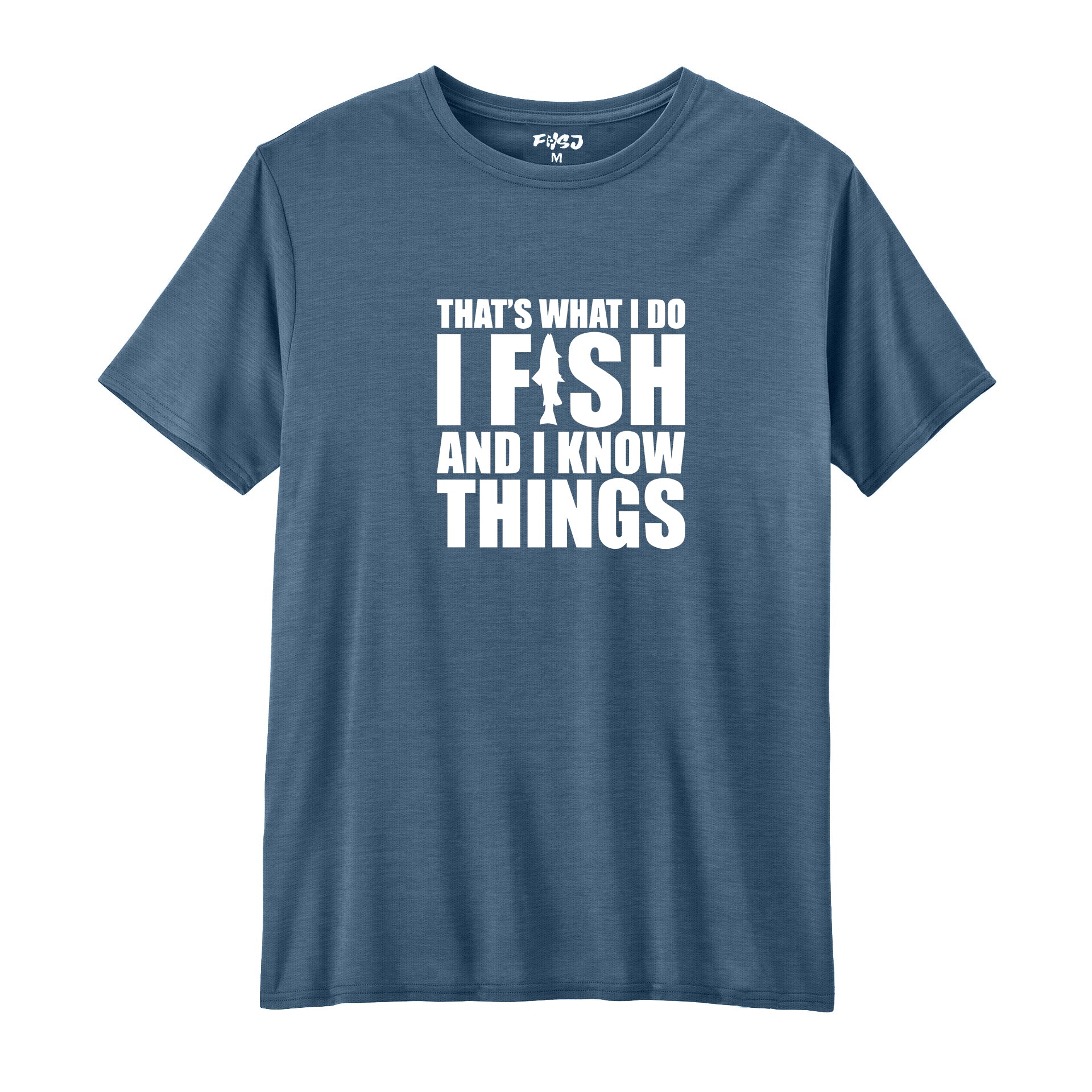 I FISH AND I KNOW THINGS Performance T-Shirt
