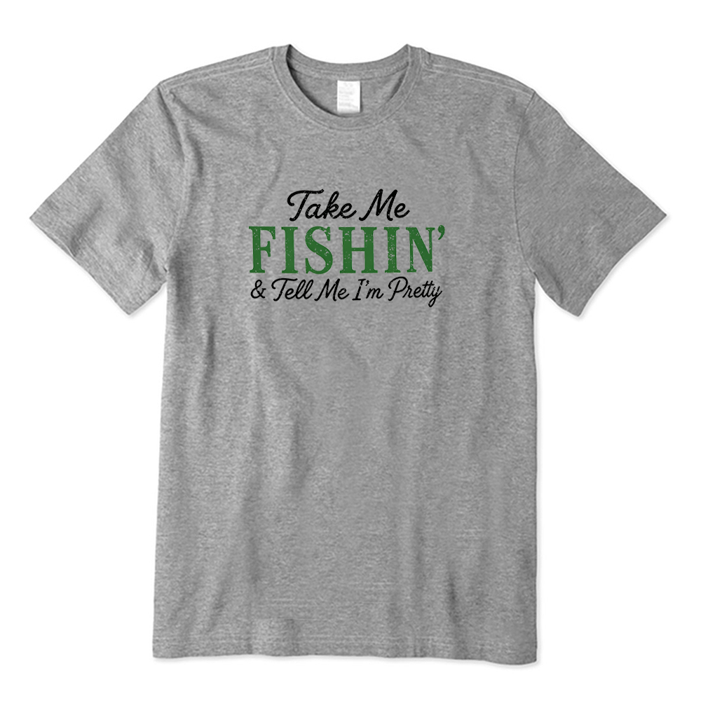 Take Me Fishin And Tell Me I’m Pretty T-shirt