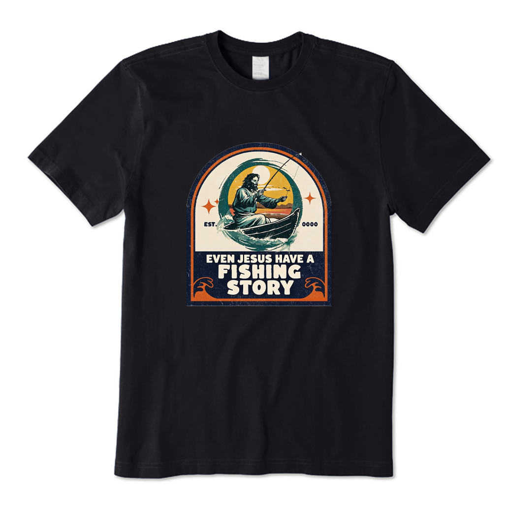 Even Jesus Have A Fishing Story T-shirt