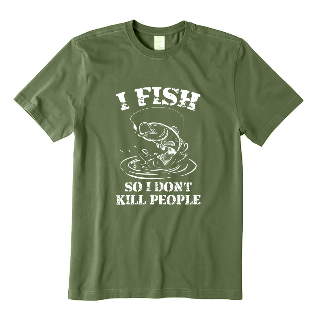 I Fish So I Don't Kill People T-Shirt