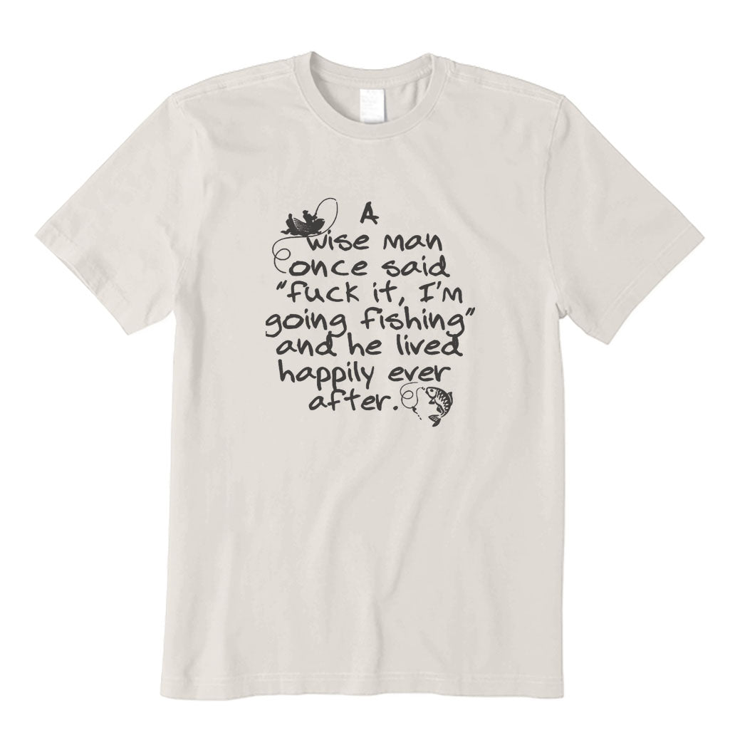 I Am Going Fishing and He Lived Happily Ever After T-Shirt