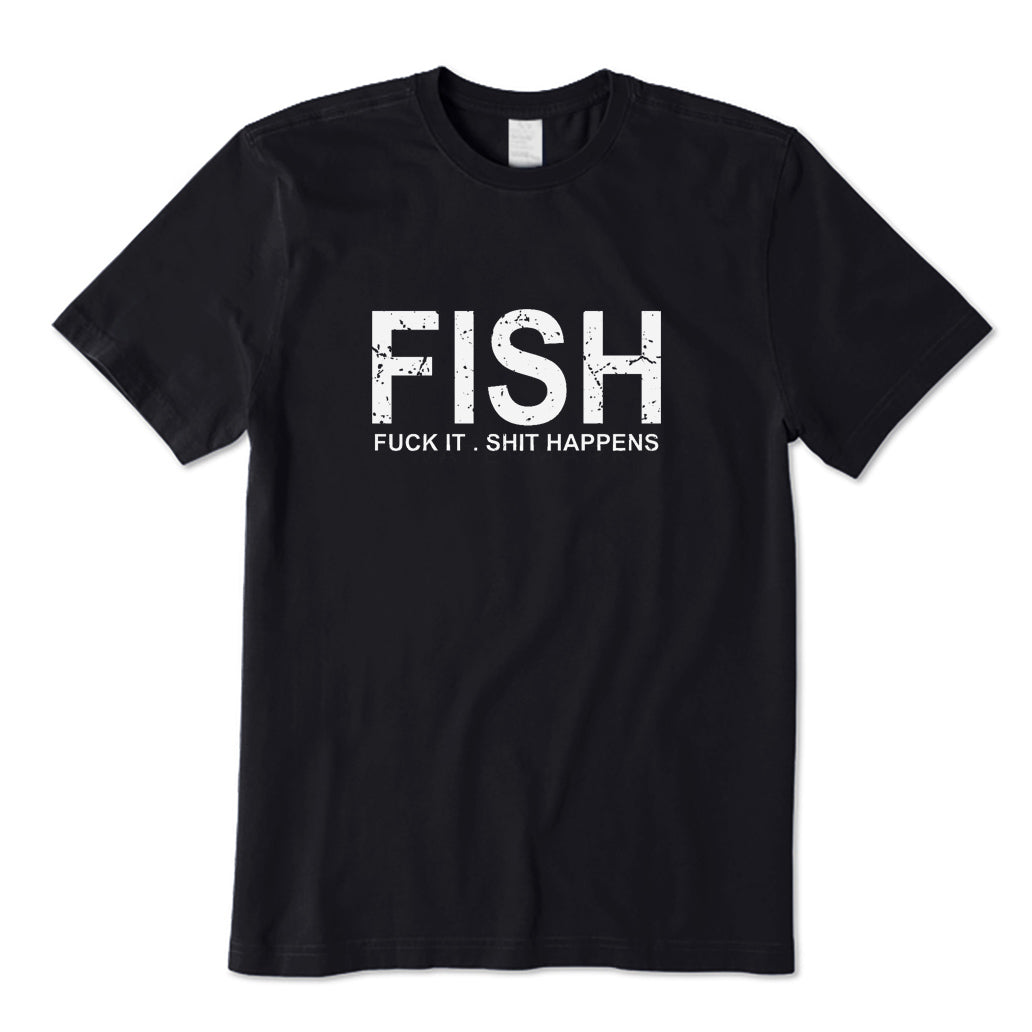 FISH Fuck It Shit Happens T-Shirt
