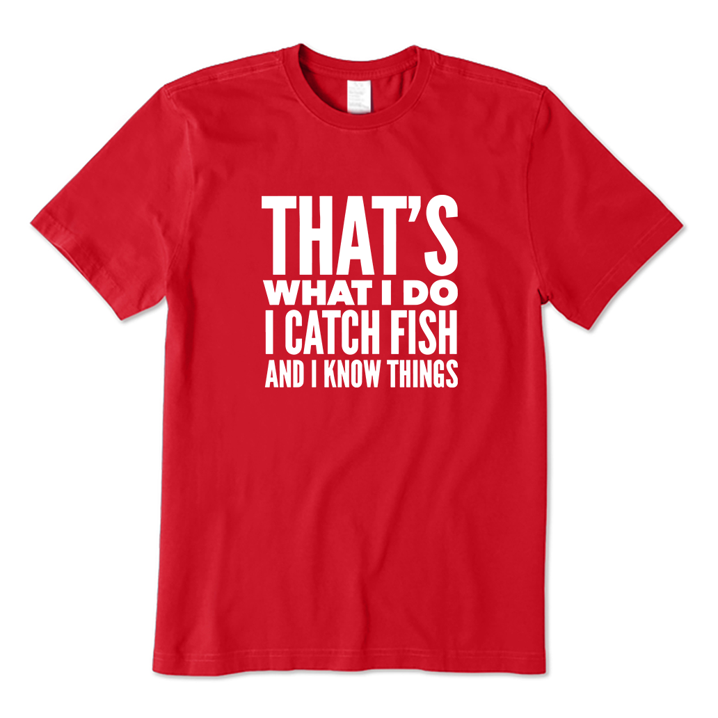 That's What I Do I Catch Fish and Know Things T-shirt