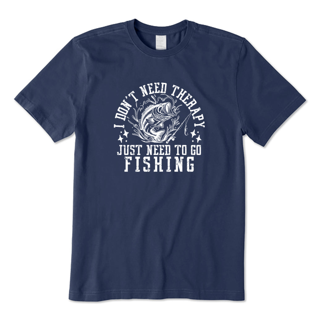 I Don't Need Therapy Just Need To Go Fishing T-Shirt
