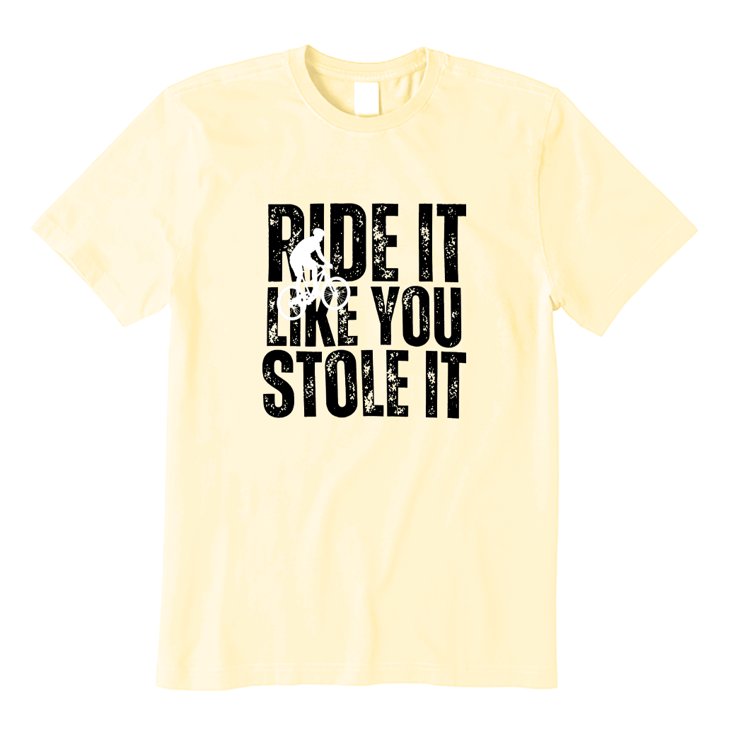 Ride It Like You Stole It Cycling T-shirt