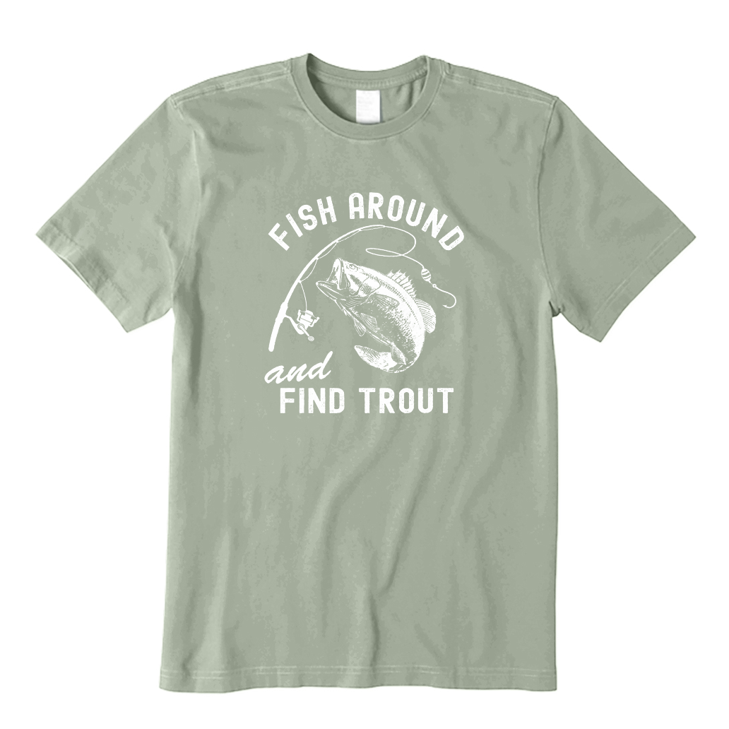 Fish Around and Find Trout T-Shirt