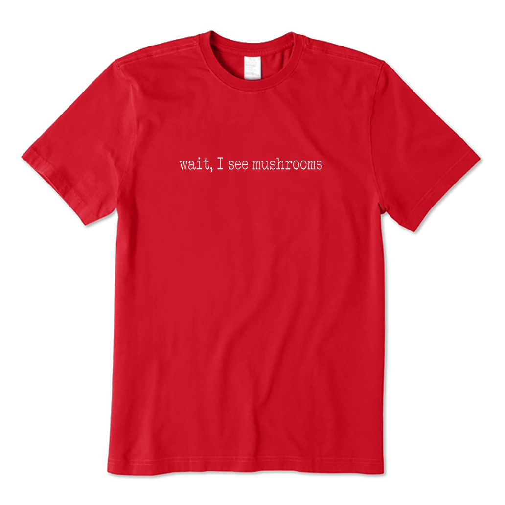 Wait I See Mushrooms T-Shirt