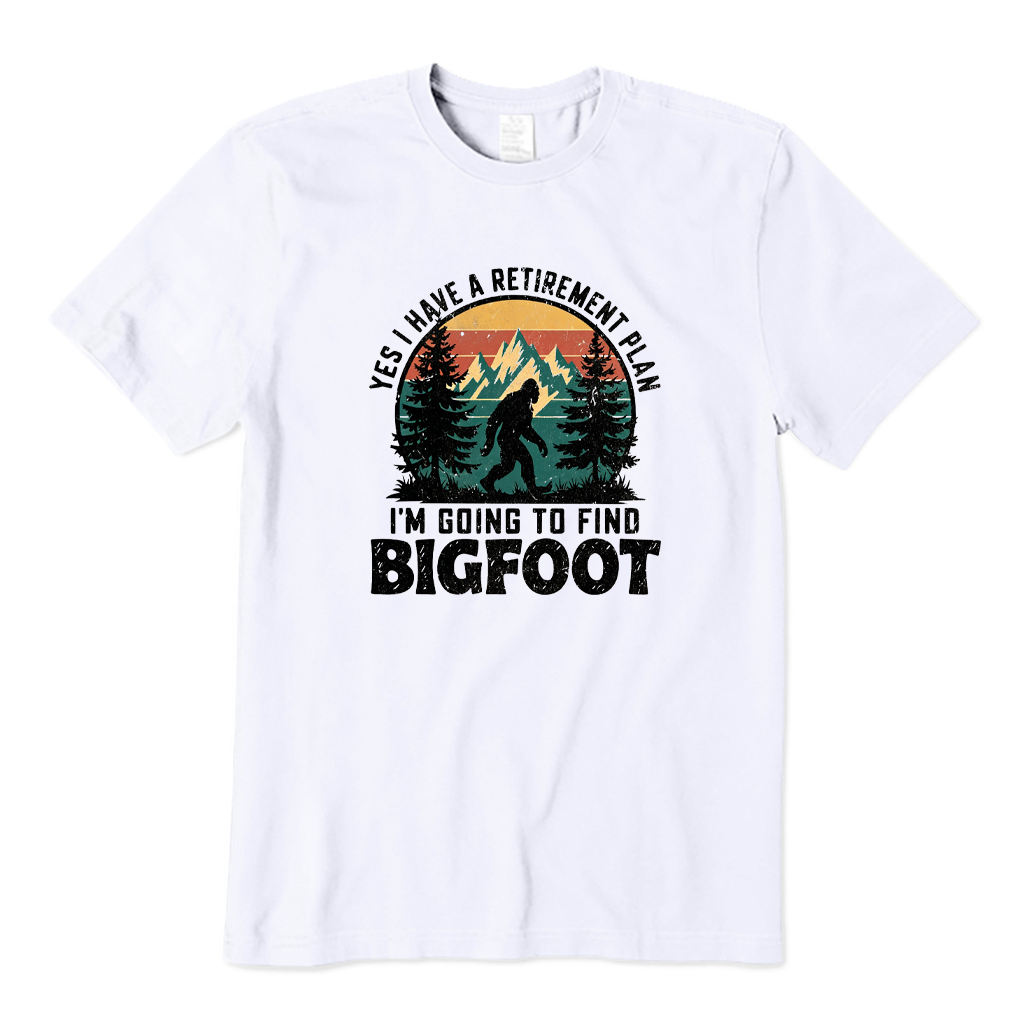 Yes I Have A Retirement Plan I'm Going To Find Bigfooot T-shirt