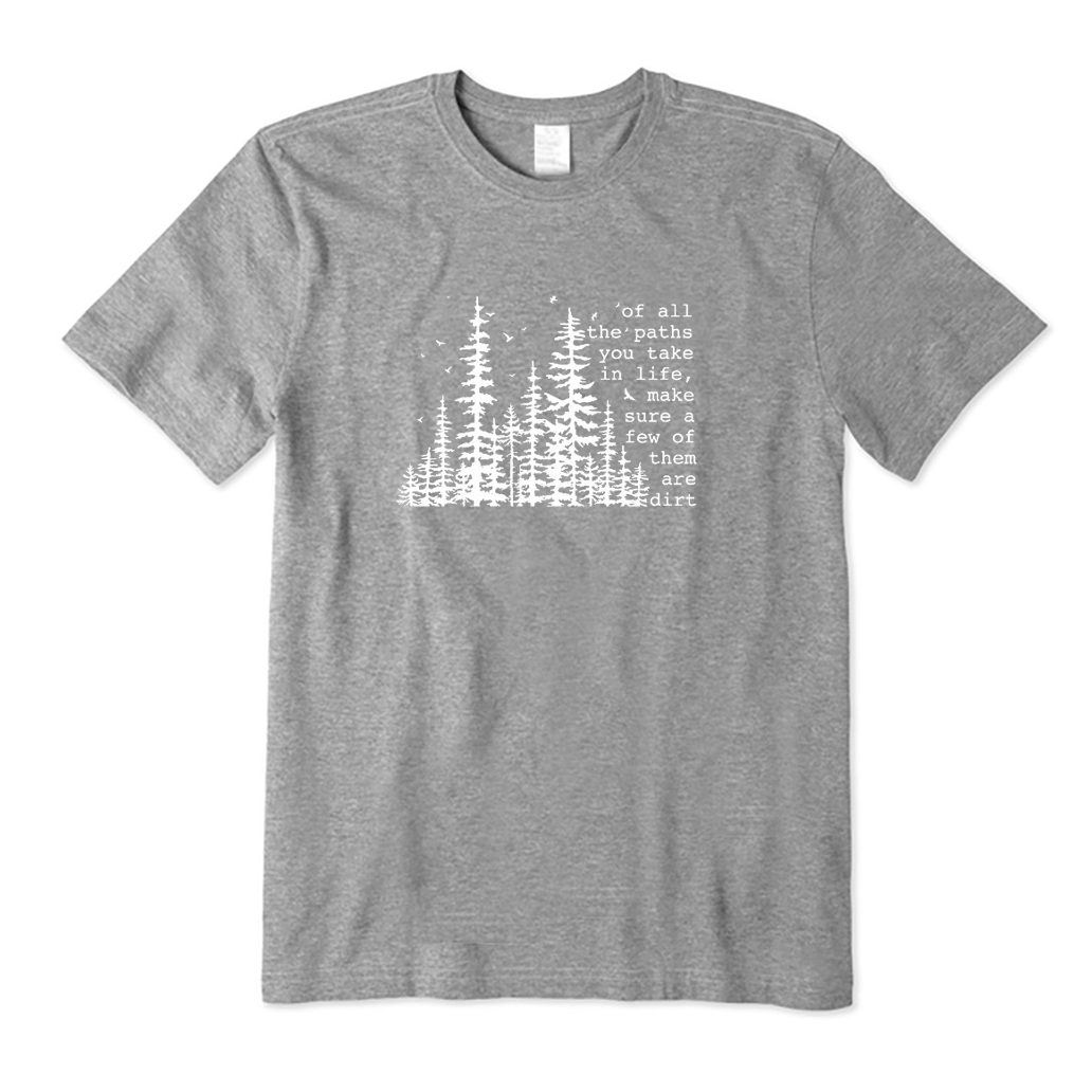 Of All The Paths You Take in Life T-Shirt