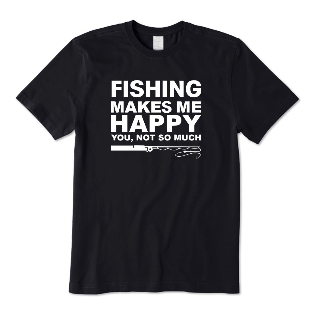 Fishing Makes Me Happy T-Shirt