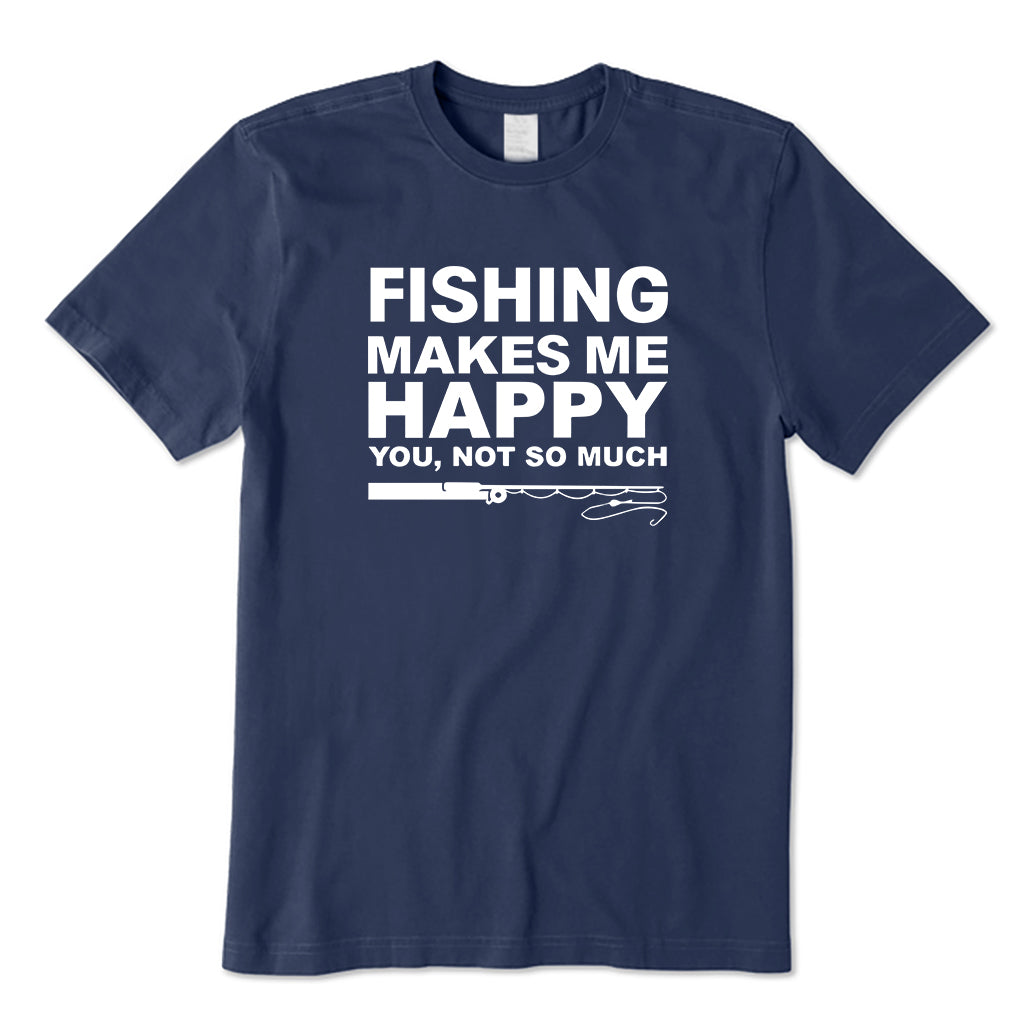 Fishing Makes Me Happy T-Shirt
