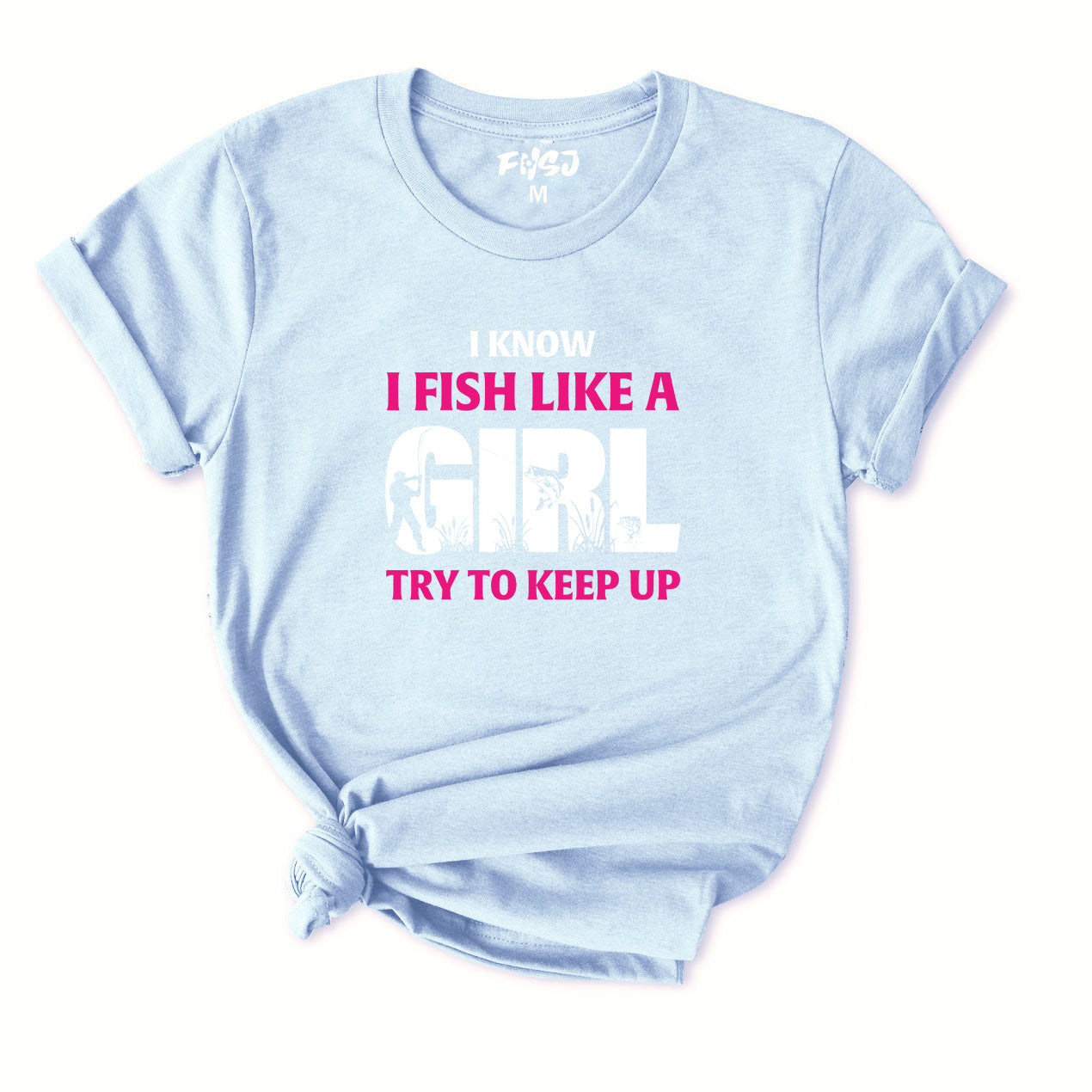 I Know I Fish Like  A Girl Try To Keep Up T-Shirt for women