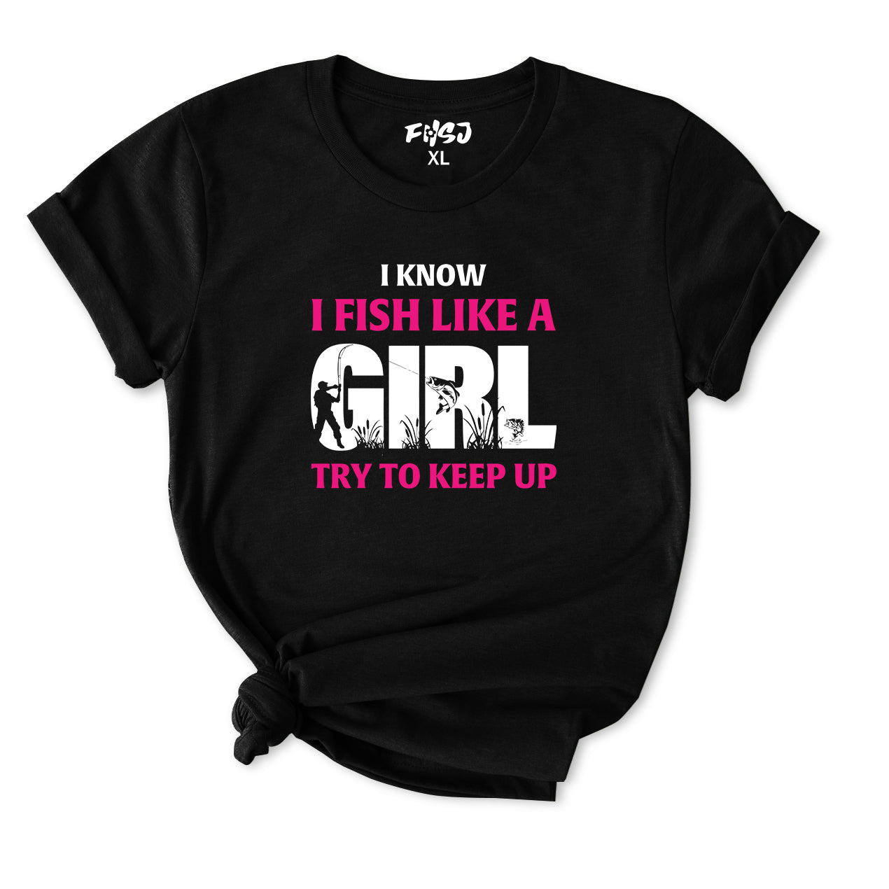 I Know I Fish Like  A Girl Try To Keep Up T-Shirt for women