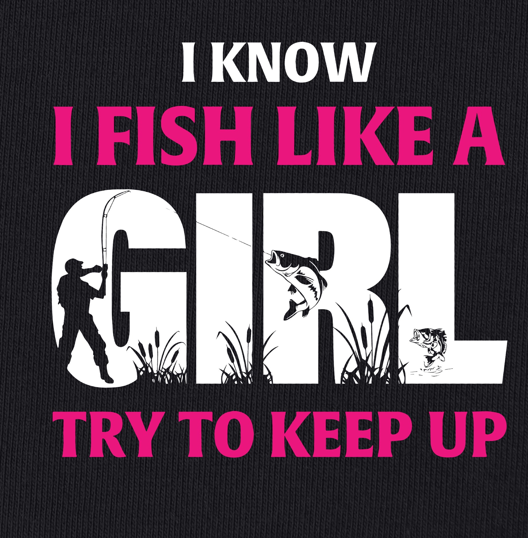 I Know I Fish Like  A Girl Try To Keep Up T-Shirt for women