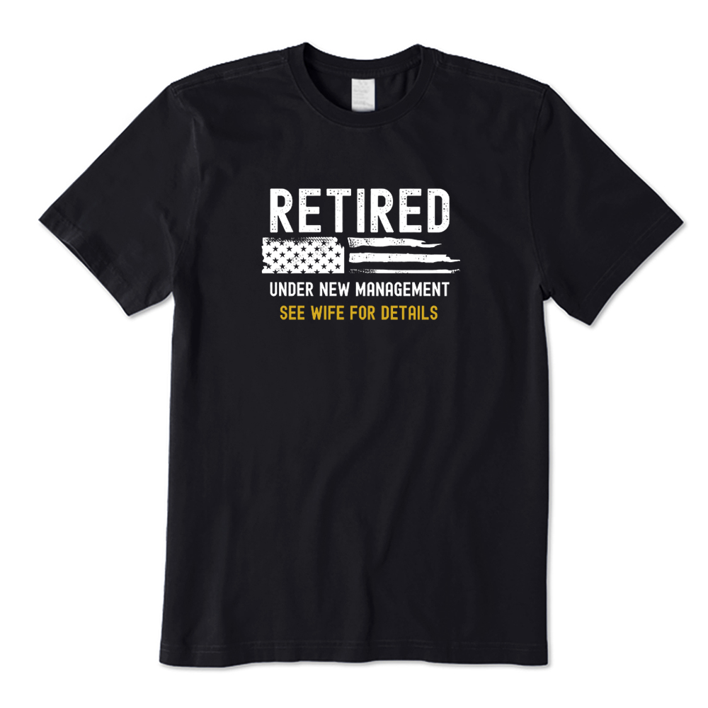 Retired Under New Management Funny Husband Retirement T-shirt