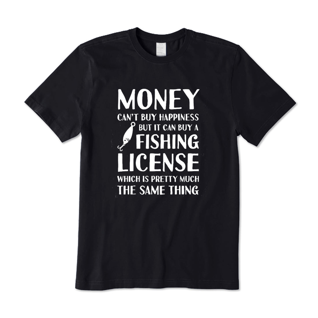 Money Can't Buy Happiness But It Can Buy a Fishing License T-Shirt