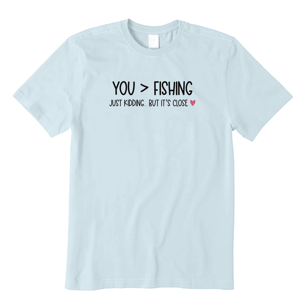 I love you more than fishing T-Shirt