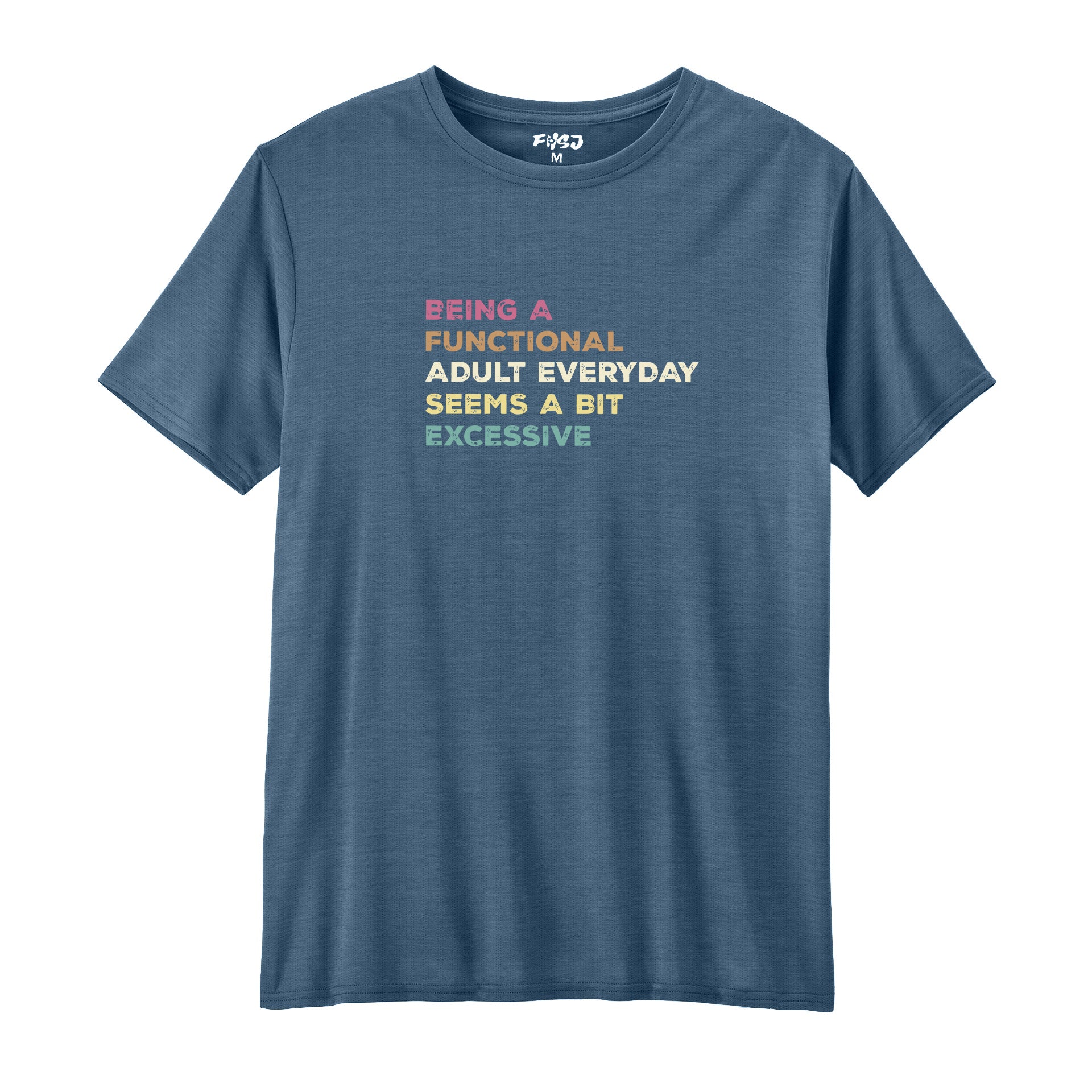 Being A Functional Adult Everyday Seems A Bit Excessive Performance T-SHIRT