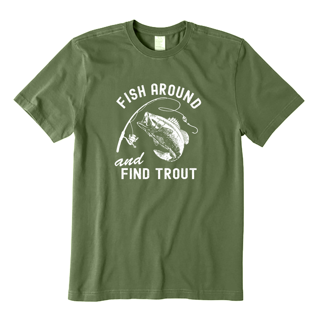 Fish Around and Find Trout T-Shirt