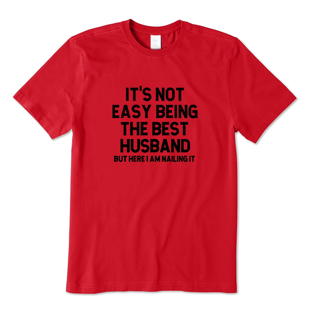 It's Not Easy Being The Best Husband But Here I Am Nailing It T-shirt