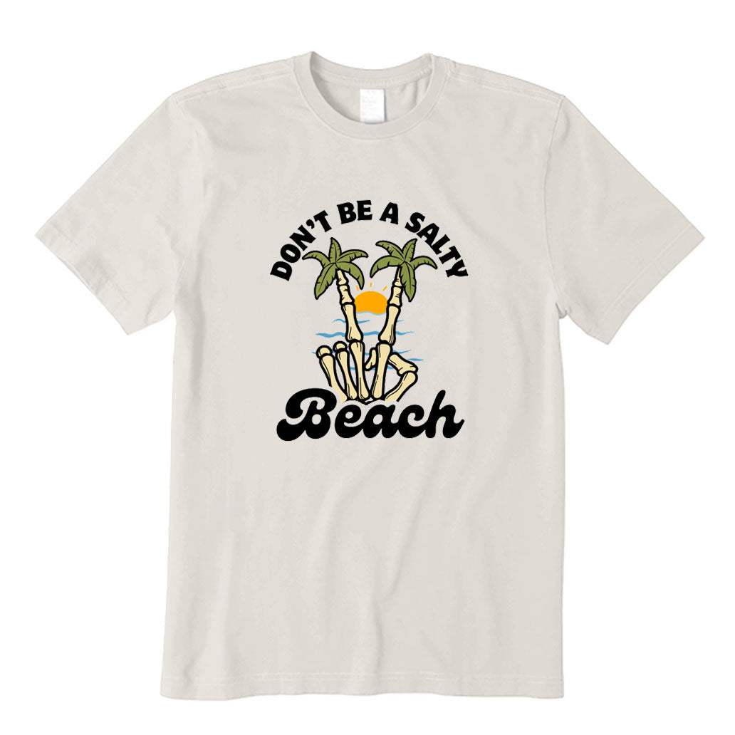 Don't Be A Salty Beach T-Shirt