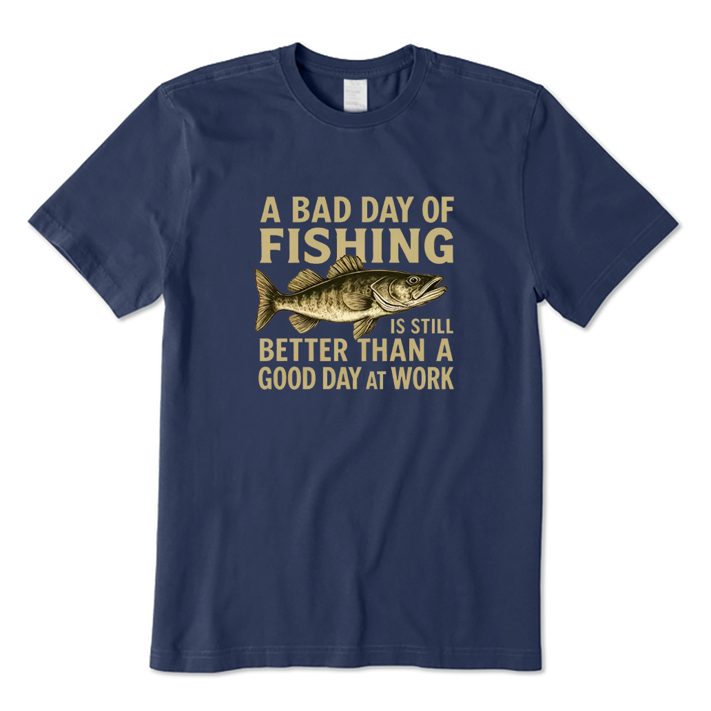 Bad Day Fishing Better Than Good Day At Work T-shirt