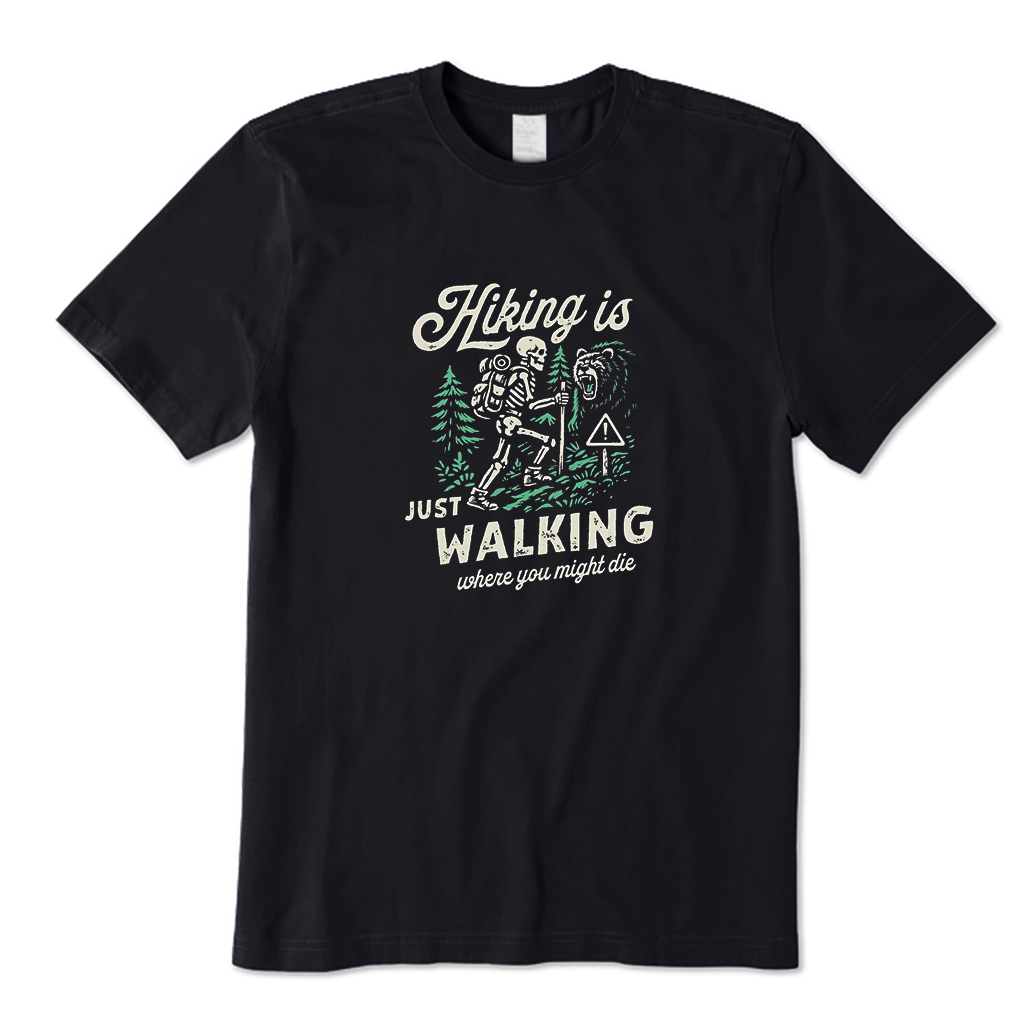 Hiking Is Just Walking Where You Might Die T-shirt