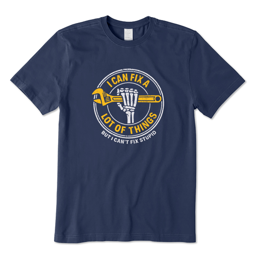 I Can Fix A Lot Of Things But I Can't Fix Stupid T-shirt