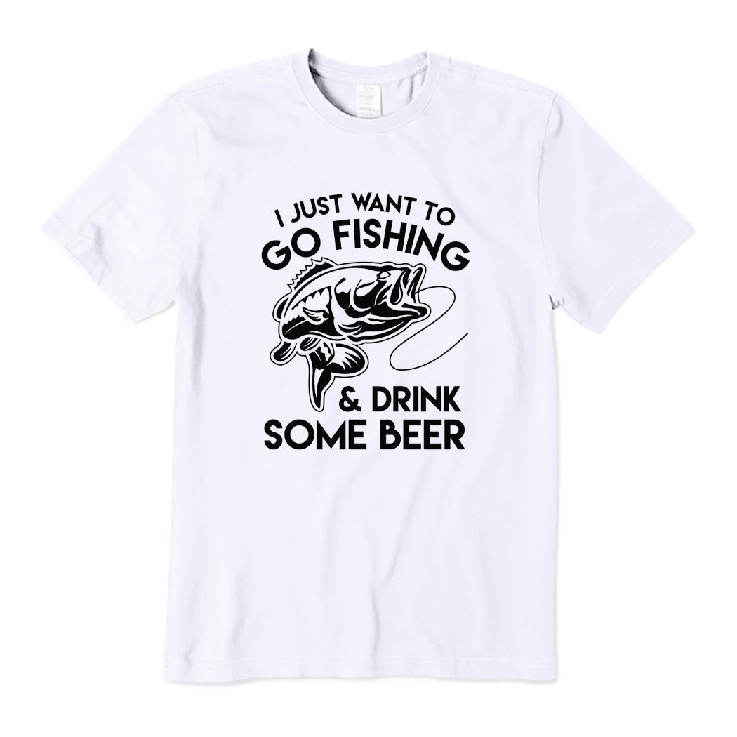 Just Want to Go Fishing And Drink Some Beer T-Shirt