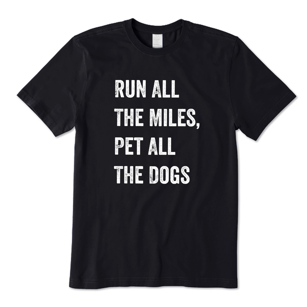 Run All The Miles Pet All The Dogs T-shirt