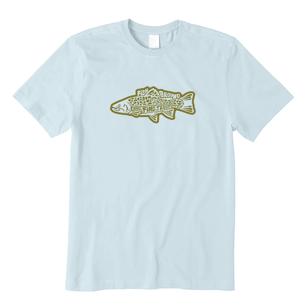 Fish Around And Find Trout T-shirt