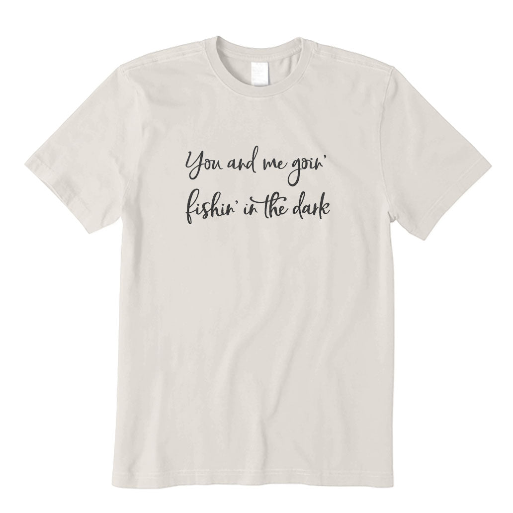 Going Fishing in The Dark T-Shirt