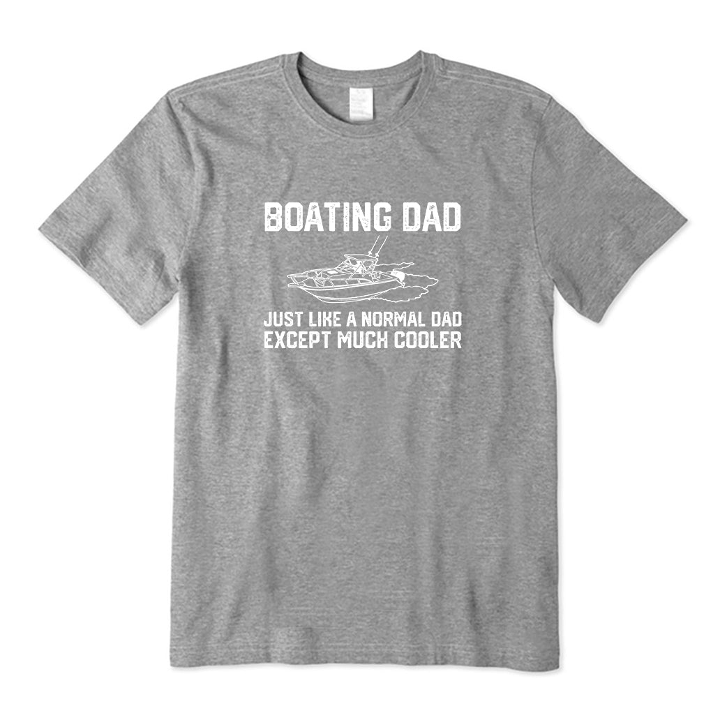 I'm A Boating Dad Like A Normal Dad Only Cooler T-Shirt
