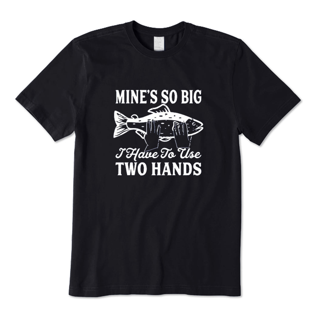 I Have to Use Two Hands T-Shirt
