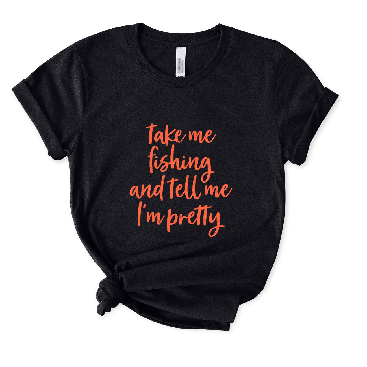 Take Me Fishing and Tell Me I'm Pretty T-Shirt for Women