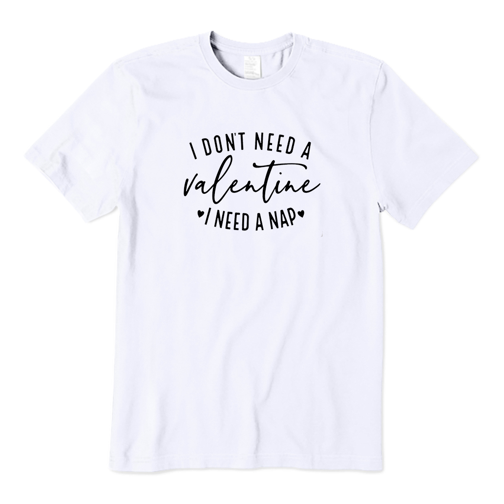 I Don't Need A Valentine T-Shirt