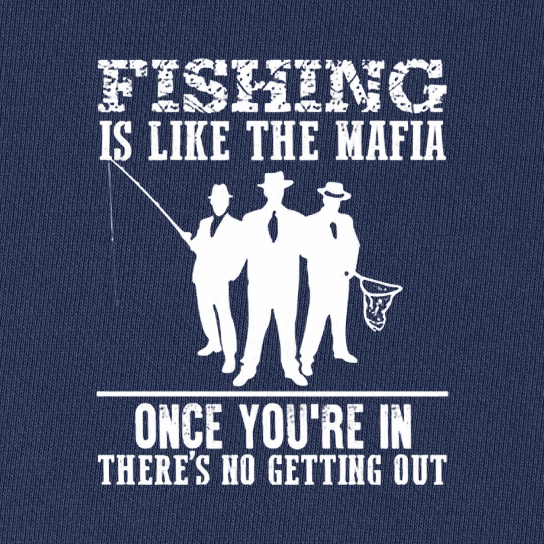 Fishing Is Like The Mafia T-Shirt