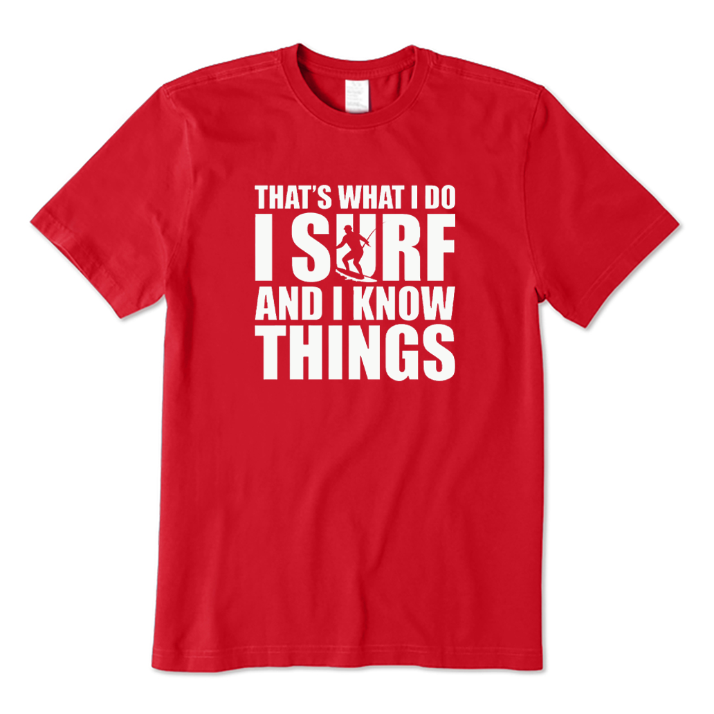 That's What I Do I Surf and I Know Things T-shirt