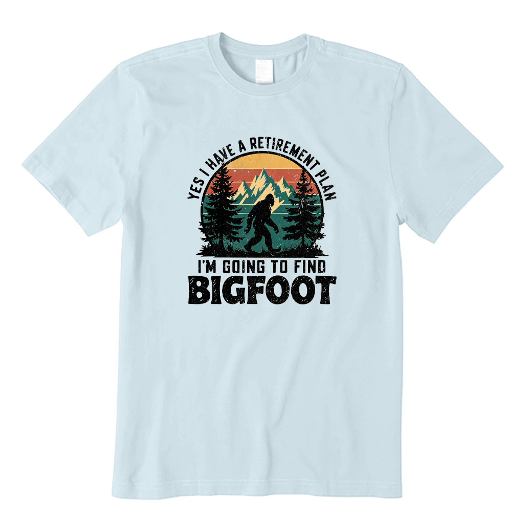 Yes I Have A Retirement Plan I'm Going To Find Bigfooot T-shirt
