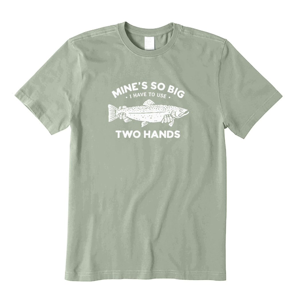 Mine's So Big I Have To Use Two Hands T-Shirt