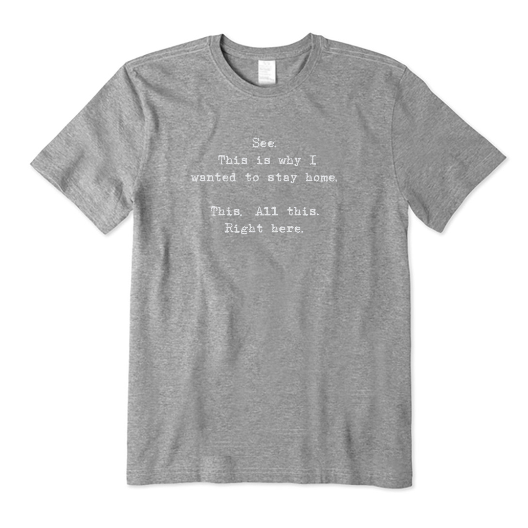 See This Is Why I Wanted To Stay Home This All This Right Here T-Shirt