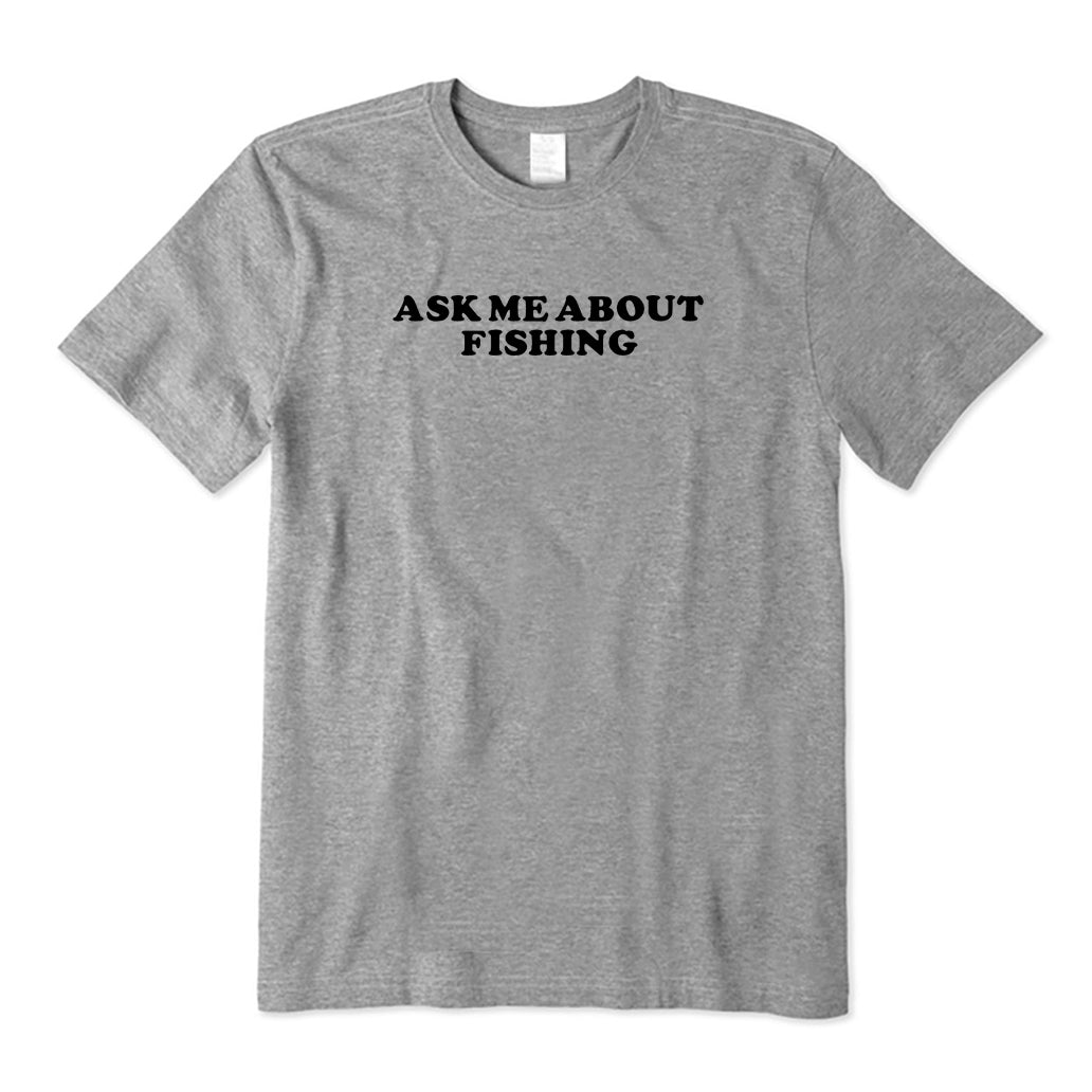 Ask Me About Fishing T-Shirt