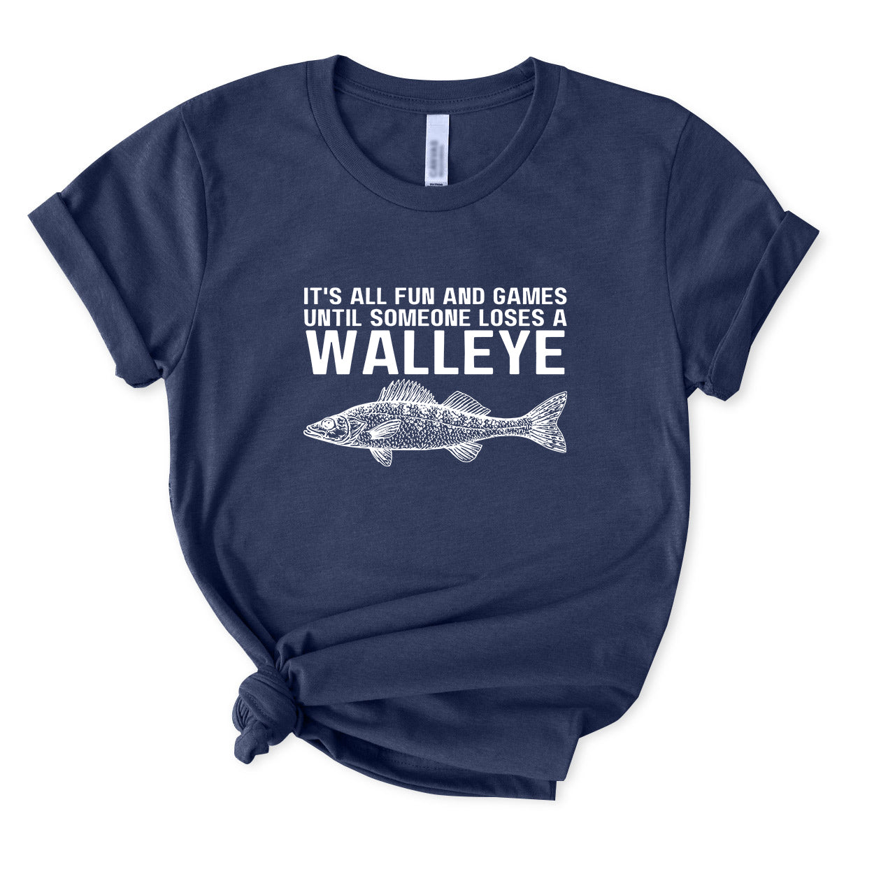 It's All Fun and Games Until Someone Loses A Walleye T-Shirt for women
