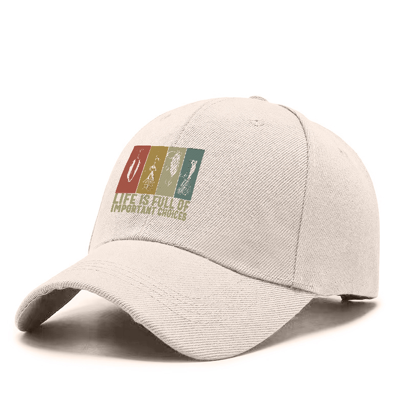Life Is Full Of Important Choices Cap