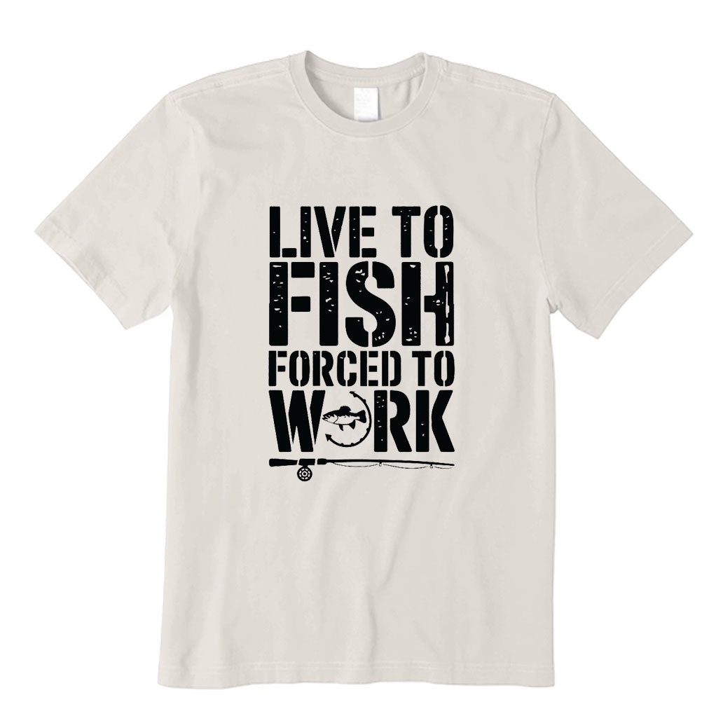 Live To Fish Forced To Work T-Shirt