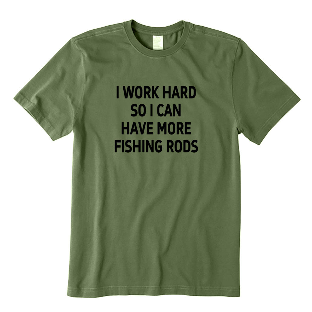 I Work Hard So I Can Have More Fishing Rods T-Shirt
