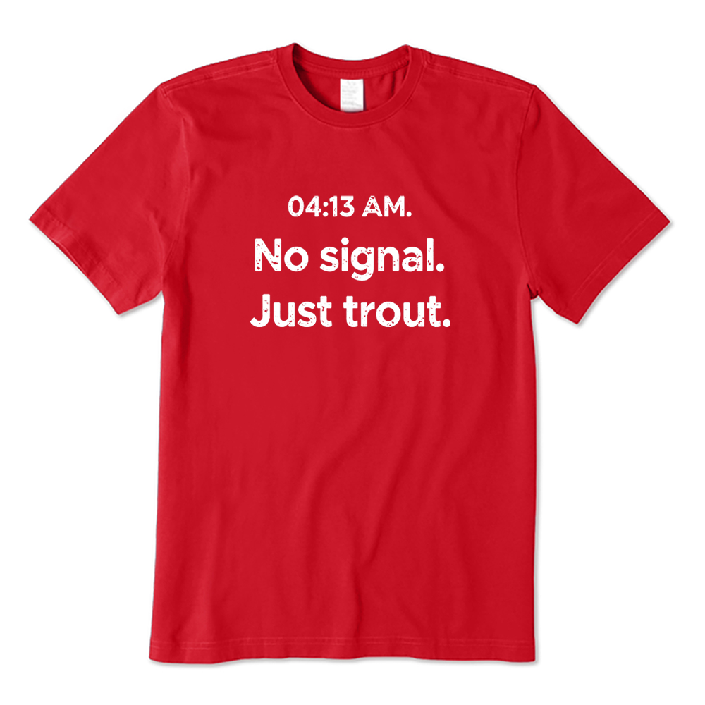 Early Morning Trout Fishing No Signal T-shirt