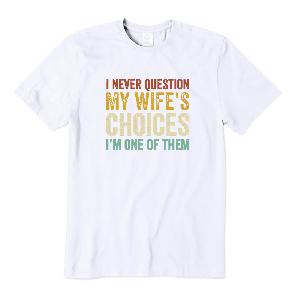 I Never Question My Wifes Choices T-shirt