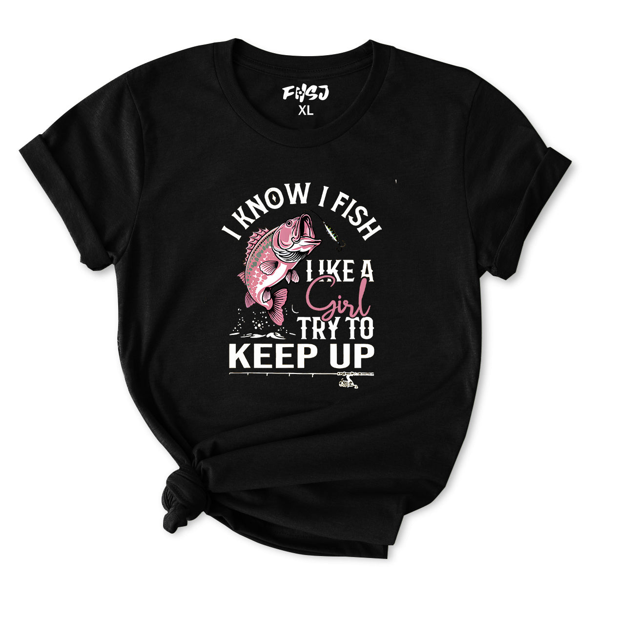 I Know I Fish Like A Girl Try To Keep Up T-shirt for Women